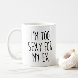 Zu sexy für ex lustiges Zitat Kaffeetasse