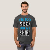 Zu sexy T - Shirt (Vorne ganz)