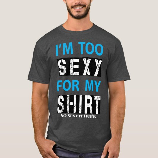 Zu sexy T - Shirt (Vorderseite)