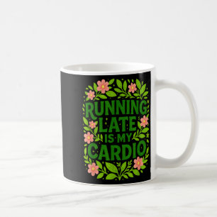 Zu spät kommen ist mein Kardio-Training Blumiges L Kaffeetasse