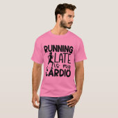 Zu spät läuft mein Cardio Gym Fitness Workout T-Shirt (Vorne ganz)