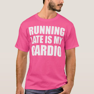 Zu spät läuft mein Cardio T-Shirt