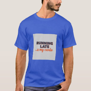 Zu spät läuft mein Cardio T-Shirt