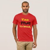 Zu stark, um zu brechen T-Shirt (Vorne ganz)