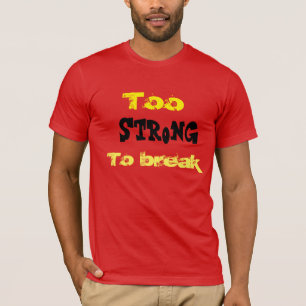 Zu stark, um zu brechen T-Shirt