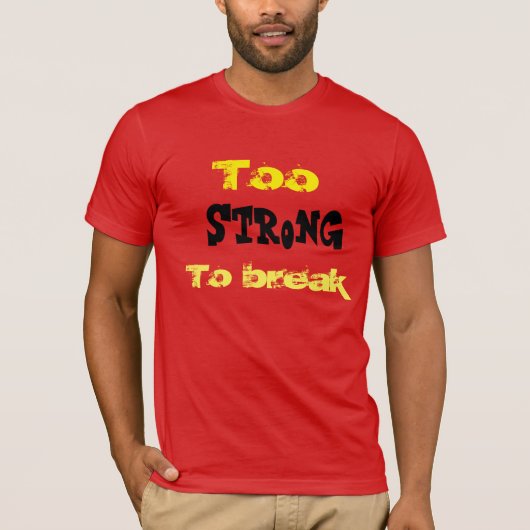 Zu stark, um zu brechen T-Shirt (Vorderseite)
