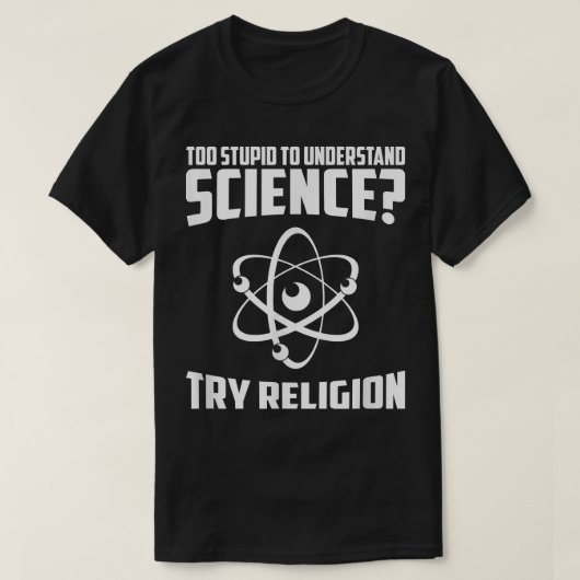 Zu stupid, um Wissenschaft zu verstehen versuchen  T-Shirt (Design vorne)
