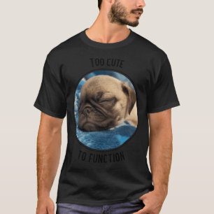 Zu süß zum Funktionieren Schlafender Pug-Welpe T-Shirt