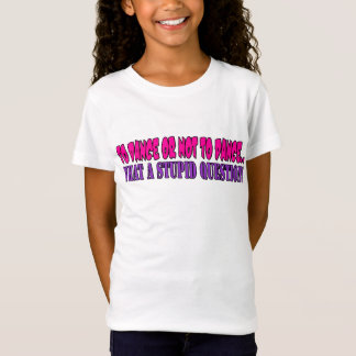 Zu tanzen oder nicht tanzen….eine was für dumme T-Shirt