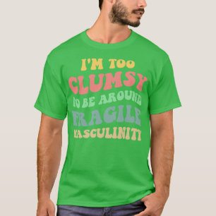 zu unbeholfen, um brüchige Männlichkeit zu umgehen T-Shirt