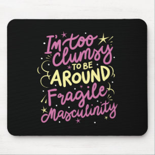 Zu ungeschickt, um brüchige Männlichkeit zu umgehe Mousepad