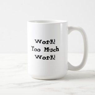 Zu viel Arbeit Lustiger Spruch Kaffeetasse