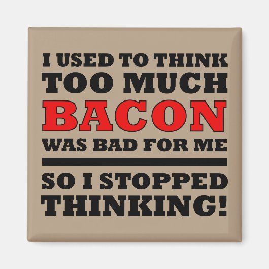 Zu viel Bacon Funny Kühlschrankmagnet (Vorne)