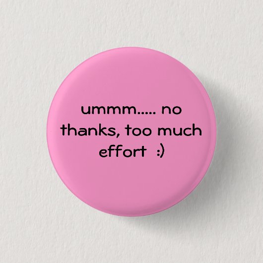 zu viel Bemühung:) Button (Vorderseite)