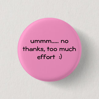 zu viel Bemühung:) Button