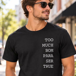 Zu viel Bom, um True Lustiges Portugiesisch zu sei T-Shirt