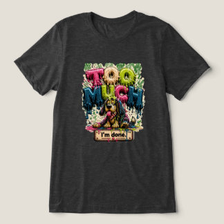 Zu viel, ich bin fertig, lustiger Burnout Tri-Blend Shirt