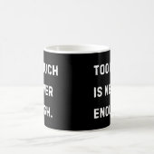 Zu viel ist nie genug Becher Kaffeetasse (Mittel)