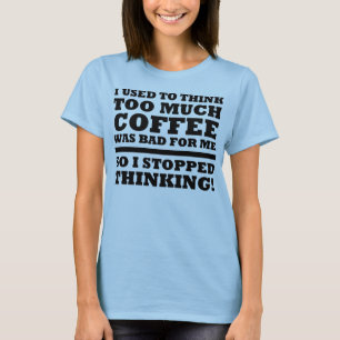 Zu viel Kaffee hat lustiges Denken gestoppt T-Shir T-Shirt