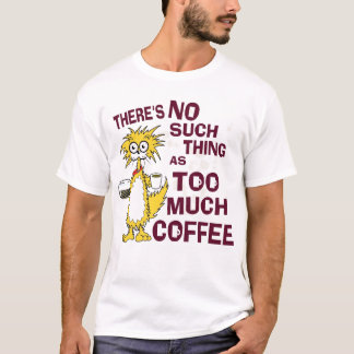 Zu viel Kaffee T-Shirt