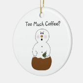 Zu viel Kaffee-Verzierung Keramik Ornament (Links)