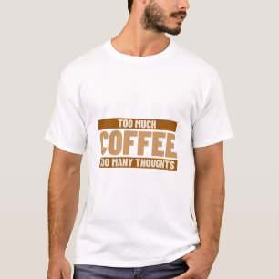 Zu viel Kaffee, zu viele Gedanken Koffein und Angs T-Shirt