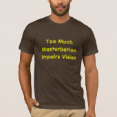 Zu viel Masturbation hindert Vision T-Shirt (Vorderseite)
