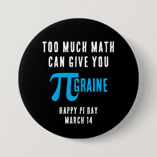ZU VIEL MATH KANN IHNEN PI-GRAINE Pi Day GEBEN Button