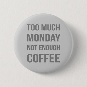 Zu viel Montag nicht genug Kaffee Button
