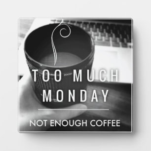 Zu viel Montag nicht genug Kaffee Fotoplatte