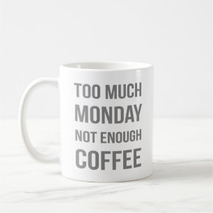 Zu viel Montag nicht genug Kaffee Kaffeetasse