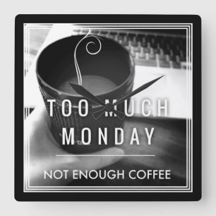 Zu viel Montag nicht genügend Kaffee Quadratische Wanduhr