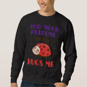 Zu viel Parfüm Bugs ich Fragrance Piss Piss Sweatshirt