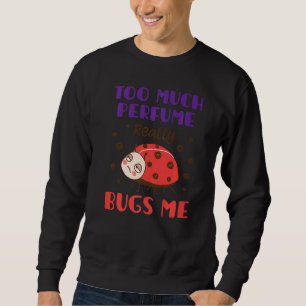 Zu viel Parfüm Bugs ich Fragrance Piss Piss Sweatshirt