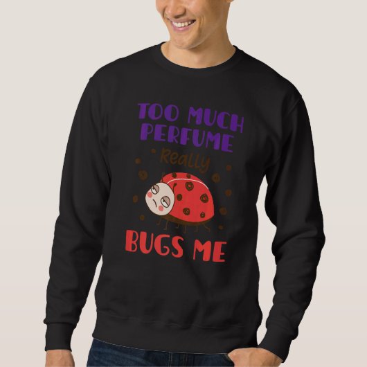 Zu viel Parfüm Bugs ich Fragrance Piss Piss Sweatshirt (Vorderseite)