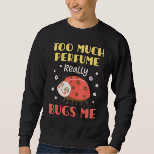 Zu viel Parfüm Bugs ich Fragrance Piss Piss Sweatshirt