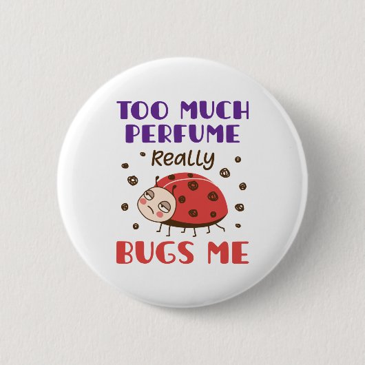 Zu viel Parfüm wirklich Bugs Me Funny Fragrance Button (Vorderseite)