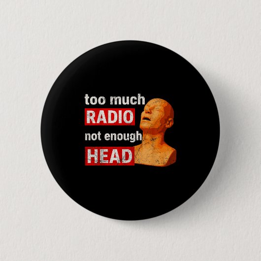 Zu viel Radio, nicht genug Kopf-Meme Button (Vorderseite)