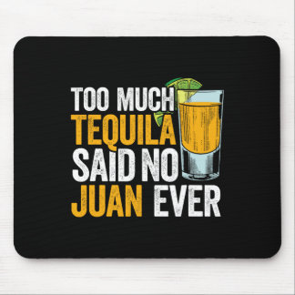 Zu viel Tequila sagte keine Juan je Mexico Cinco D Mousepad