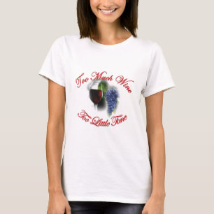 Zu viel Wein, zu wenig Zeit T-Shirt