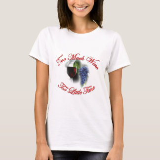 Zu viel Wein, zu wenig Zeit T-Shirt
