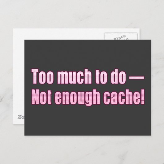Zu viel zu tun - Nicht genug Cache!! Postkarte (Vorne/Hinten)