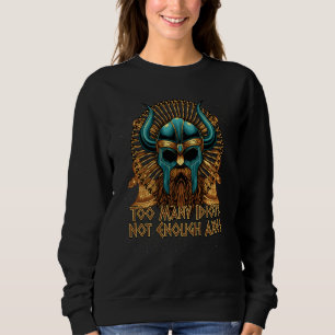 Zu viele Idioten, nicht genug Äxte Wikinger Humor  Sweatshirt