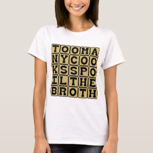 Zu viele Köche verderben den Brei T-Shirt