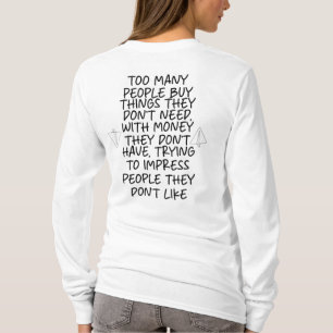 Zu viele Leute kaufen Dinge, die sie nicht brauche T-Shirt