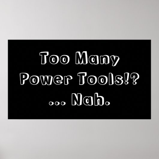 Zu viele Power Tools ... Nah. Slogan. Poster (Vorne)