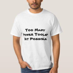 Zu viele Power-Werkzeuge? Nicht möglich. Slogan T-Shirt