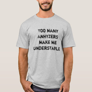 Zu vieles Anhyzers machen mich Understable T-Shirt
