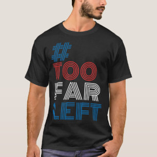 Zu weit Links politisches Hashtag Meme für die Wah T-Shirt