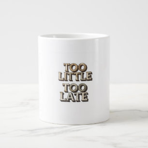 Zu wenig, zu spät Jumbo-Tasse